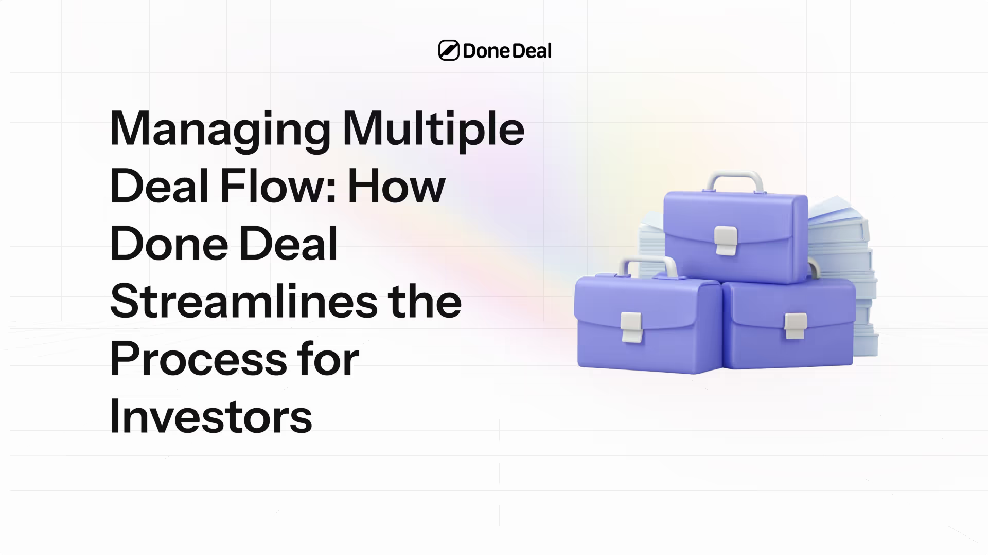 Managing multiple deal flow: how Done Deal streamlines the process for investors